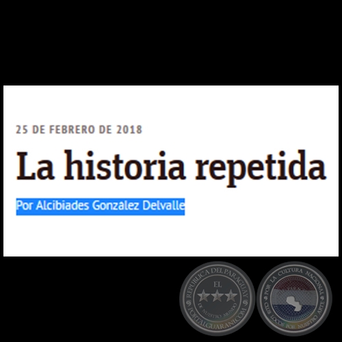 LA HISTORIA REPETIDA - Por ALCIBIADES GONZÁLEZ DELVALLE - Domingo, 25 de Febrero de 2018